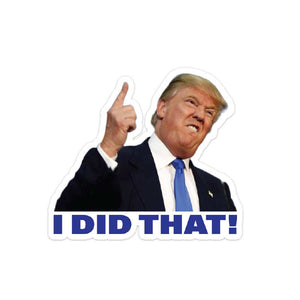 Trump raising index finger with "I Did That!" text on removable political protest sticker