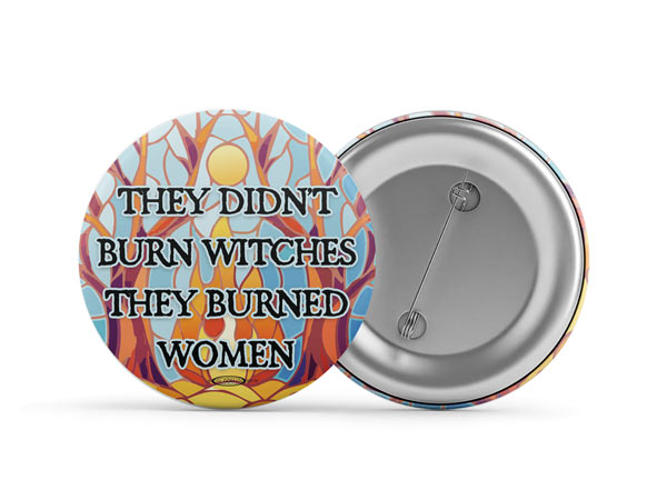 They Didn't Burn Witches They Burned Women Button